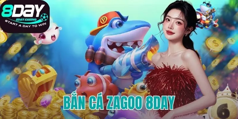 bắn cá Zagoo 8DAY