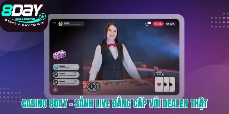 Sảnh live casino 8DAY với dealer thật và công nghệ livestream