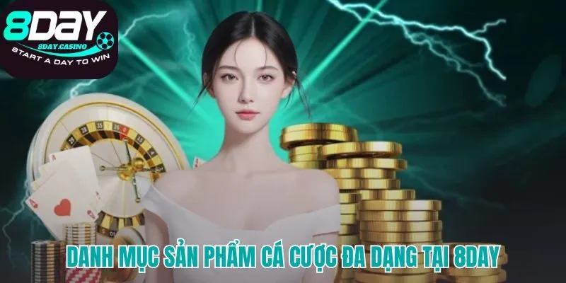 Tổng quan các sản phẩm cá cược đa dạng tại 8DAY