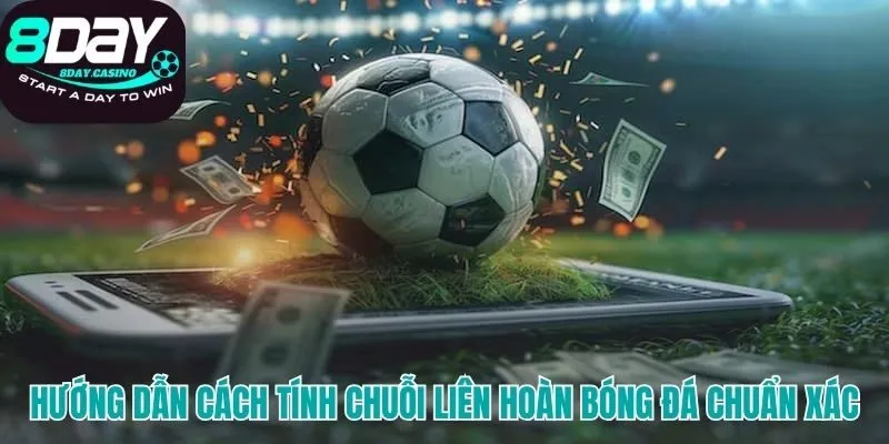 Hiểu rõ công thức tính tiền thưởng chuỗi cược bóng đá