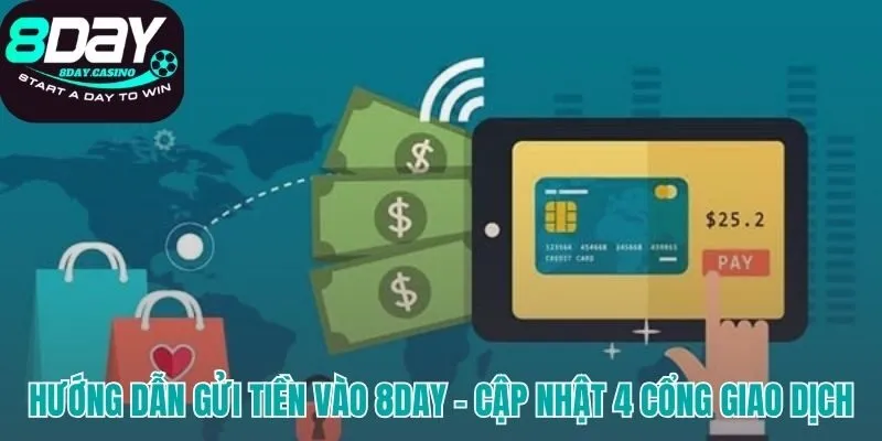 Hướng dẫn gửi tiền 8DAY với nhiều cổng giao dịch linh hoạt