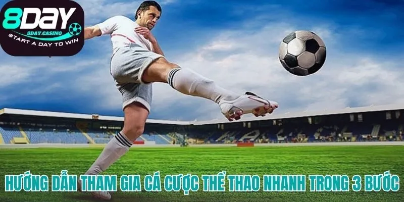 Ba bước đơn giản để bắt đầu cược tại thể thao 8DAY