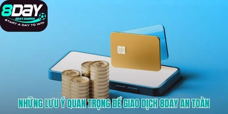 Năm kinh nghiệm giúp giao dịch rút tiền 8DAY an toàn