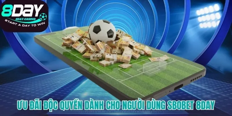 Đặc quyền thưởng nạp và hoàn trả chỉ có tại SBOBET 8DAY